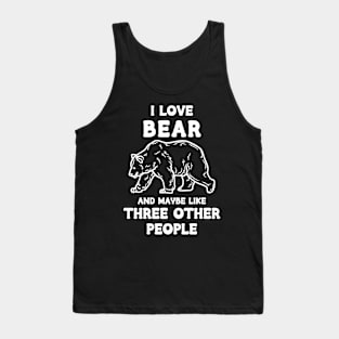 I Love Bear And Maybe Three Other People Tank Top